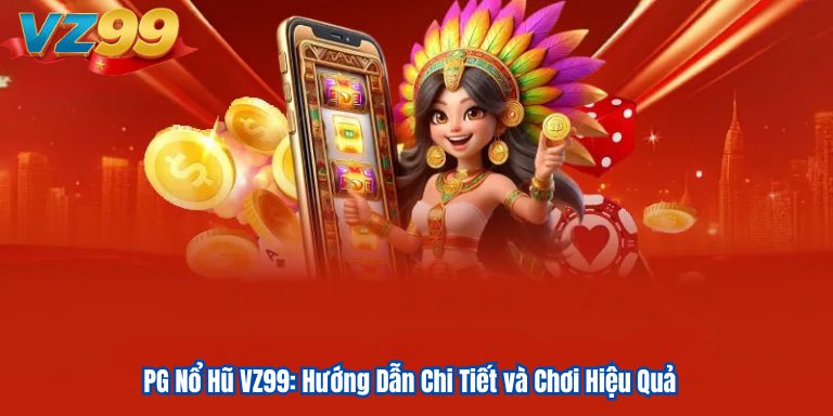 PG Nổ Hũ VZ99: Hướng Dẫn Chi Tiết và Chơi Hiệu Quả 1 PG Nổ Hũ VZ99: Hướng Dẫn Chi Tiết và Chơi Hiệu Quả